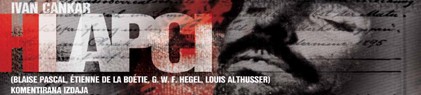 Ivan 
Cankar (Blaise Pascal, &Eacute;tienne de la Bo&eacute;tie, G. W. F. Hegel, Luis 
Althusser): HLAPCI / Komentirana izdaja